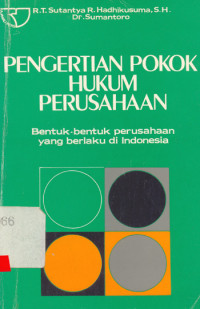Image of Pengertian pokok hukum perusahaan:bentuk-bentuk perusahaan yang berlaku di Indonesia/ R.T.Sutantya At.All