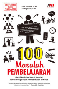 Image of 100 masalah pembelajaran: identifikasi dan sosuli masalah teknis pengelolaan pembelajaran di kelas /Lubis Grafura ;Ari Wijayanti