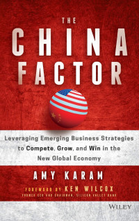 Image of The China factor:leveraging emerging business strategies to compete grow and win in the new global economy/ Amy Karam