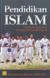 Image of Pendidikan islam: tradisi dan modernisasi di tengah tantangan milenium III/Azyumardi Azra