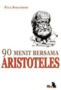 Image of 90 menit bersama aristoteles=Aristoteles in 90 minutes/Paul Strathern;Penterjemah;Frans Kowa;Editor; Deswanto Marboen Dan Dani