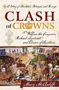 Image of Clash of crowns:william the conqueror richard lionheart and eleanor of aquitaine/ Auliffe;Mary Mc