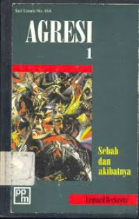 Image of Agresi 1:sebab dan akibatnya /  Leonard Berkowitz,  Hartatni Woro Susiatni