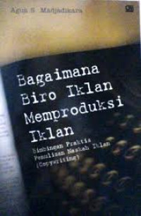 Image of Bagaimana biro iklan memproduksi iklan:bimbingan praktis naskah iklan (copywriting) / Agus S.Madjadikara