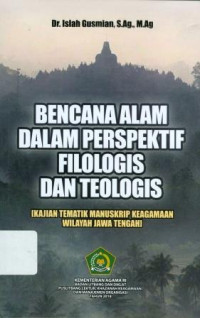 Image of Bencana alam dalam perspektif filologis dan teologis: kajian tematik manuskrip keagamaan wilayah jawa tengah/ Islah Gusmian