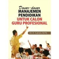 Image of Dasar-dasar manajemen pendidikan untuk calon guru profesional / Suklani