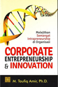 Image of Corporate entrepreneurship & innovation: melejitkan semangat intrapreneurship di organisasi/Rnm.Taufiq Amir