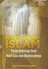 Image of Demi kemaslahatan islam: peran keluarga suci nabi saw dan madrasyahnya/ Syekh Fuad Kazhim Miqdadi