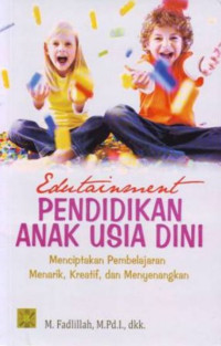 Image of Edutainment pendidikan anak usia dini: menciptakan pembelajaran menarik kreatif dan menyenangkan/