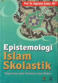 Image of Epistemologi Islam Skolastik:Pengaruhnya pada pemikiran islam/ Syukur, Suparman