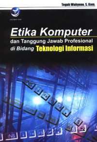 Image of Etika Komputer dan Tanggung Jawab Profesional di Bidang Teknologi Informasi / Teguh Wahyono