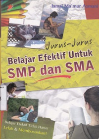 Image of Jurus-jurus belajar efektif untuk SMP dan SMA:Belajar efektif tidak harus lelah & Membosankan/Jamal Mamur Asmani