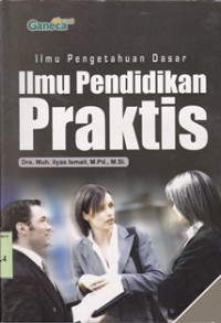 Image of Ilmu pengetahuan dasar:ilmu pendidikan praktis / Muh.Ilyas Ismail
