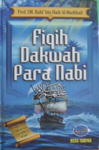 Image of Fiqih dakwah para nabi: studi kritis realita dai masa kini/Rabi Bin Umair Al-Madkhamali