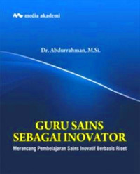 Image of Guru sains sebagai inovator: merancang pembelajaran sains inovatif berbasis riset/Abdurrahman