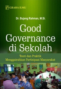Image of Good governance di sekolah: teori dan praktik menggairahkan partisipasi masyarakat/Bujang Rahman