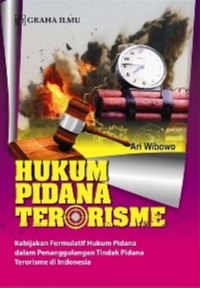 Image of Hukum pidana terorisme: kebijakan formulatif hukum pidana dalam penanggulangan tindak pidana terorisme di Indonesia/Ari Wibowo