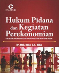 Image of Hukum pidana dan kegiatan perekonomian: titik singgung perkara pidana dengan perkara perdata dan tindak pidana ekonomi/Moh.Hatta