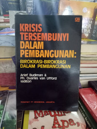 Image of Krisis tersembunyi dalam pembangunan birokrasi-birokrasi pembangunan=the hidden crisis in development development bureaucracies/ Arief Budiman Dan Ph.Quarles Van Ufford