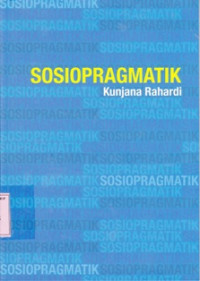 Image of Sosiopragmatik : kajian imperatif dalam wadah konteks sosiokultural dan konteks situsionalnya/Kunjana Rahardi
