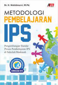 Image of Metodologi pembelajaran IPS: pengembangan standar proses pembelajaran IPS di sekolahmadrasah / Wahidmurni;Editor:Rose Kr
