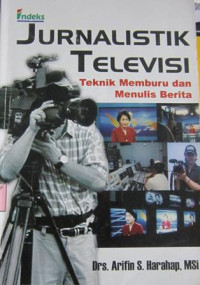 Image of Jurnalistik televisi:Teknik memburu dan menulis berita / Arifin S.Harahap