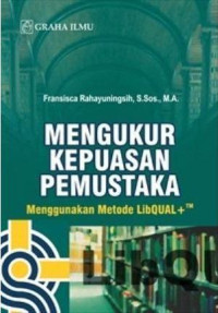 Image of Mengukur kepuasan pemustaka: menggunakan metode libqual+tm/Fransisca Rahayuningsih
