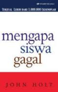 Image of Mengapa siswa Gagal = How children fail/ Jhon Holt;Penterjemah;Petrus Lakonawa;Editor:Rikard Rahmat
