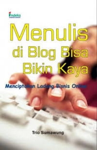 Image of Menulis di blog bisa bikin kaya: menciptakan ladang bisnis online/Trio Sumawung