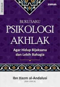 Image of Buku saku psikologi akhlak : Agar hidup bijaksana dan lebih bahagia / Al- Andalusi;Ibn Hazam