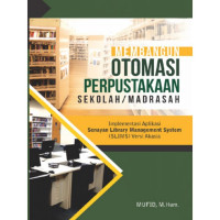 Image of Membangun otomasi perpustakaan sekolahmadrasah: implementasi aplikasi senayan library management system (SLiMS) versi akasia/Mufid