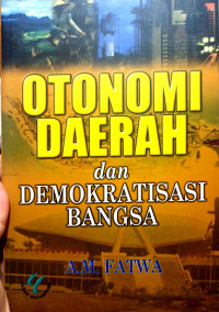 Image of Otonomi daerah dan demokratisasi bangsa / A.M Fatwa