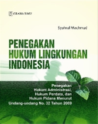 Image of Penegakan hukum lingkungan indonesia; penegakan huku administrasi hukum perdata dan hukum pidana menurut undang-undang no. 32 tahun 2009/
