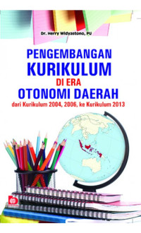 Image of Pengembangan kurikulum di era otonomi daerah: dari kurikulum 2004 2006 ke kurikulum 2013/