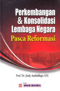 Image of Perkembangan & konsolidasi lembaga negara pasca reformasi / Jimly Asshiddiqie