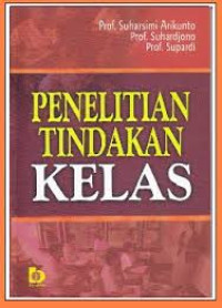 Image of Penelitian tindakan kelas/Suharsimi Arikunto Dkk.