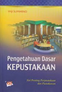 Image of Pengetahuan dasar kepustakaan:sisi penting perpustakaan dan pustakawan/ Wiji Suwarno