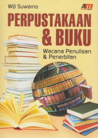 Image of Perpustakaan dan buku:Wacana penulisan dan penerbitan / Wiji Suwarno