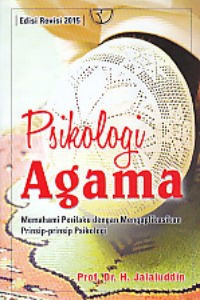 Image of Psikologi agama:memahami perilaku dengan mengaplikasikan prinsip-prinsip psikologi / Jalaluddin