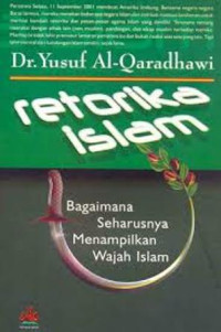 Image of Retorika Islam:bagaimana seharusnya menampilkan wajah islam / Yusuf Al-Qadrawi