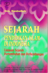 Image of Sejarah pendidikan Islam di Indonesia:lintasan sejarah pertumbuhan dan perkembangan / Hasbullah