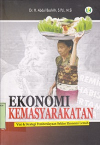 Image of Ekonomi kemasyarakatan ; visi & strategi pemberdayaan sektor ekonomi lemaH / Abdul Bashith