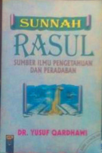 Image of Sunnah rasul sumber ilmu pengetahuan dan peradaban/Yusuf Qardhawi
