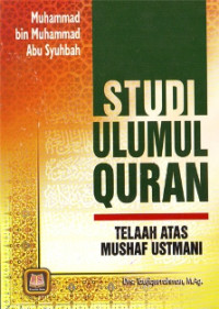 Image of Studi ulumul Quran :telaah atas mushaf ustmani / Muhammad Bin Muhammad Abu Syuhbah;Penerjemah;Taufiqurrahman