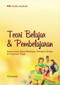 Image of Teori belajar & pembelajaran: implementasi dalam bimbingan kelompok belajar di perguruan tinggi/Alizamar