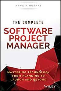 Image of The complete software project manager:mastering technology from planing to launch and beyond/ Anna P.Murray