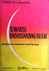 Image of Towards understanding Islam ; menuju pengertian islam / Oleh:S Abul Ala Maududi