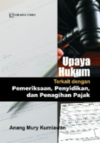 Image of Upaya hukum terkait dengan pemeriksaan penyidikan dan penagihan pajak/Anang Mury