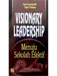 Image of Visionary leadership menuju sekolah efektif/Cepi Triatna