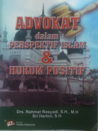 Image of Advokat dalam perspektif islam & hukum positif / Rahmat Rosyadi & Sri Hartini